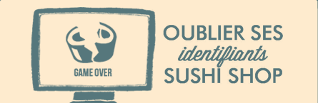 Oulier ses identifiants Sushi Shop